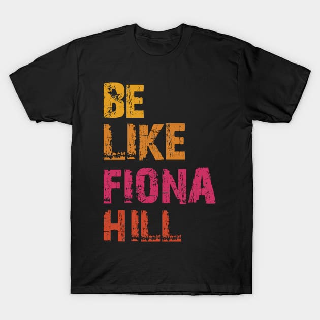 be like fiona hill T-Shirt by Attia17